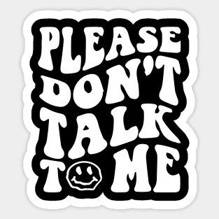 Please Dont Talk To Me Shirt Groovy Funny Sticker